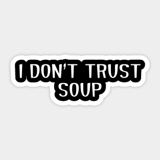 I don't trust soup, funny soup, soup lovers Sticker